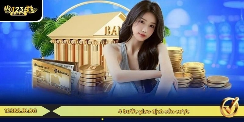 4 bước giao dịch sân cược