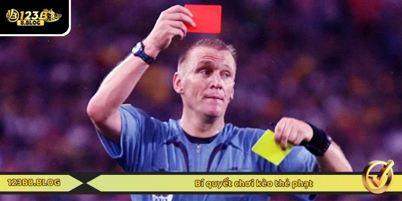 Kinh nghiệm tham gia cược thẻ phạt từ cao thủ
