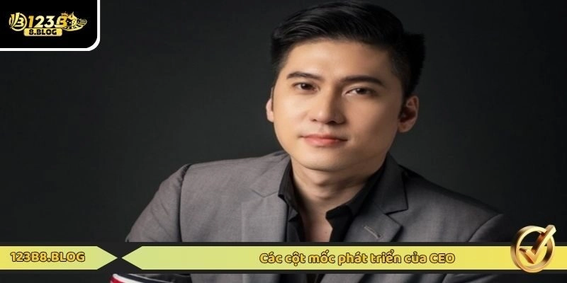 Các cột mốc phát triển của CEO