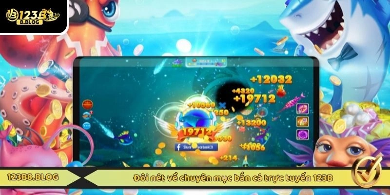 Đôi nét về chuyên mục bắn cá trực tuyến 123B