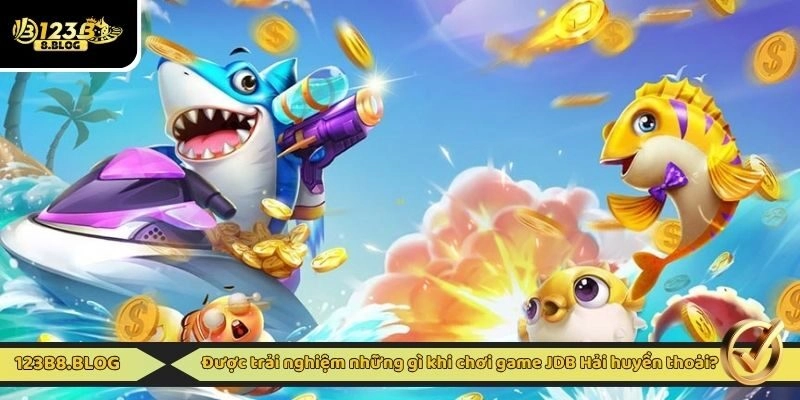Được trải nghiệm những gì khi chơi game JDB Hải huyền thoại?