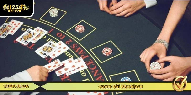 Game bài Blackjack là trò chơi quen thuộc