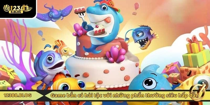 Game bắn cá hải tặc với những phần thưởng siêu hấp dẫn