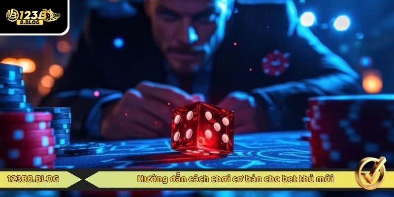 Hướng dẫn cách chơi cơ bản cho bet thủ mới