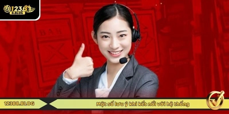 Một số lưu ý khi kết nối với hệ thống