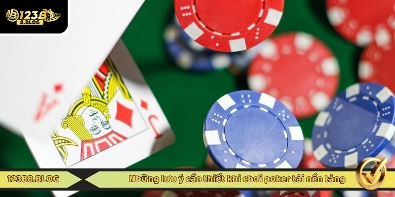 Những lưu ý cần thiết khi chơi poker tại nền tảng